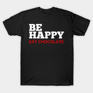 Be Happy Eat Chocolate. Chocolate Lovers Delight. White and Red T-Shirt